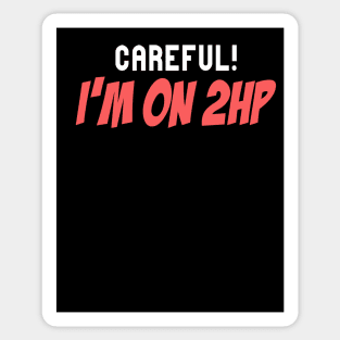 Careful! I'm On 2HP Funny Quote Sticker